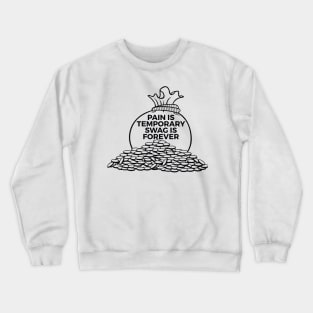 PAIN IS TEMPORARY SWAG IS FOREVER Crewneck Sweatshirt